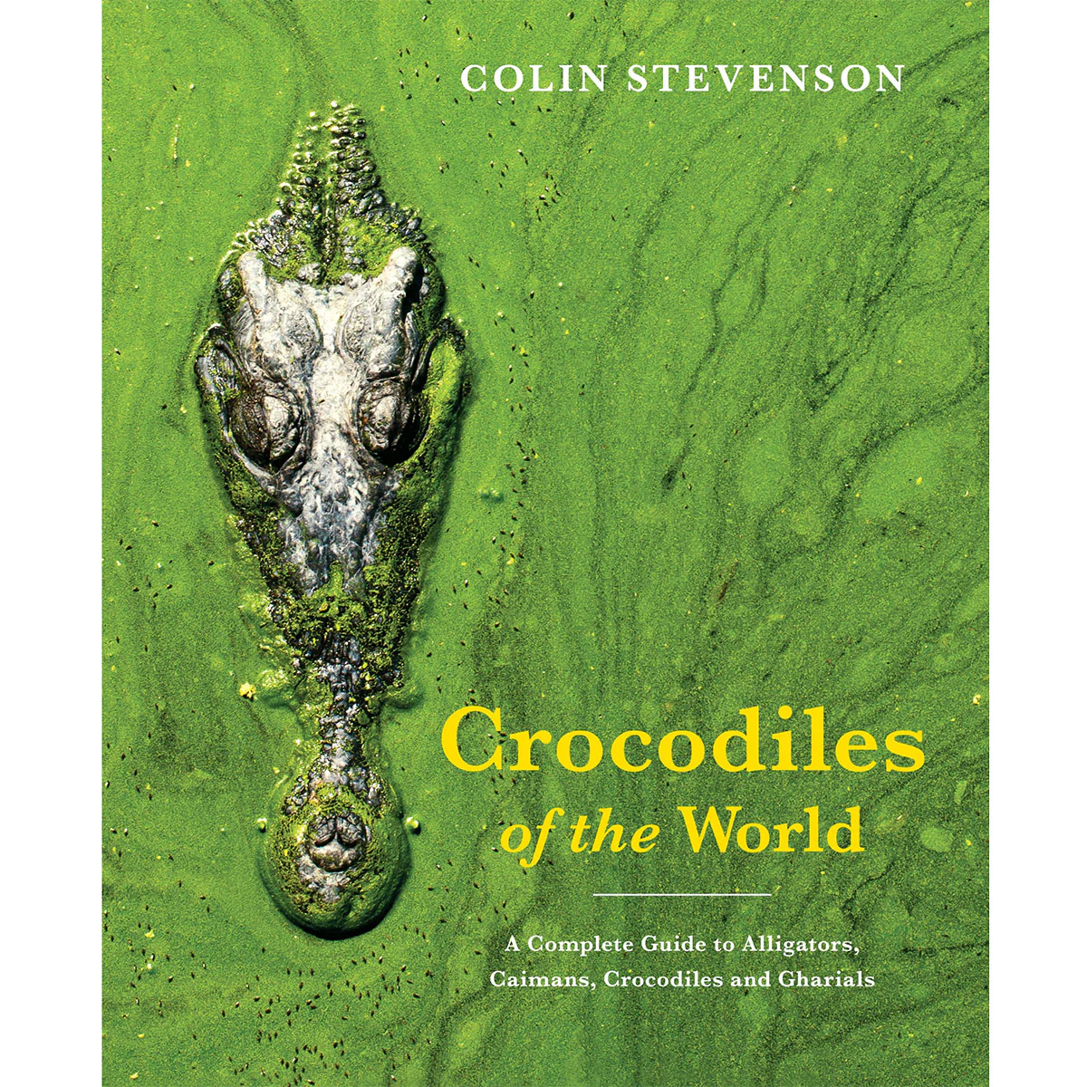 Crocodiles of the World The Alligators, Caimans, Crocodiles and Gharials of the World