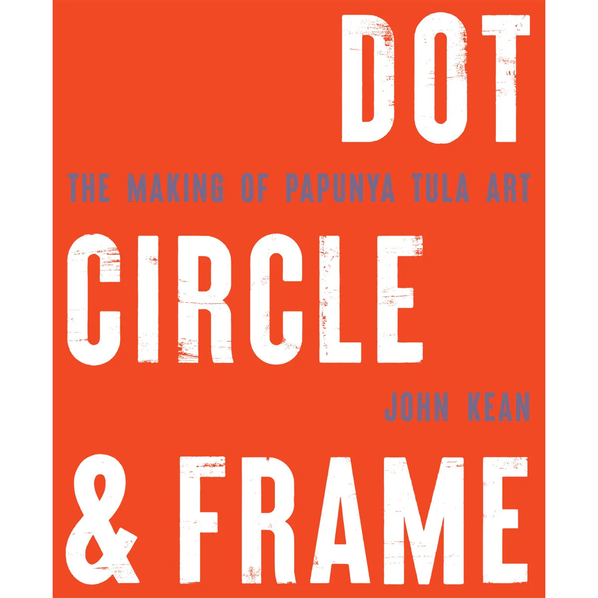 Dot Circle and Frame The Making of Papunya Tula art