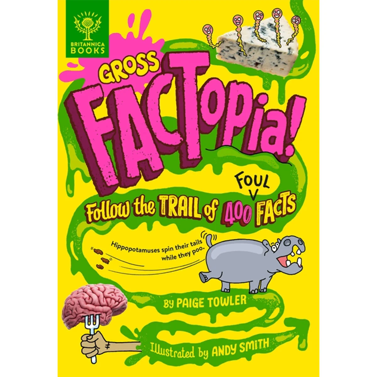 Gross FACTopia! Follow the Trail of 400 Foul Facts
