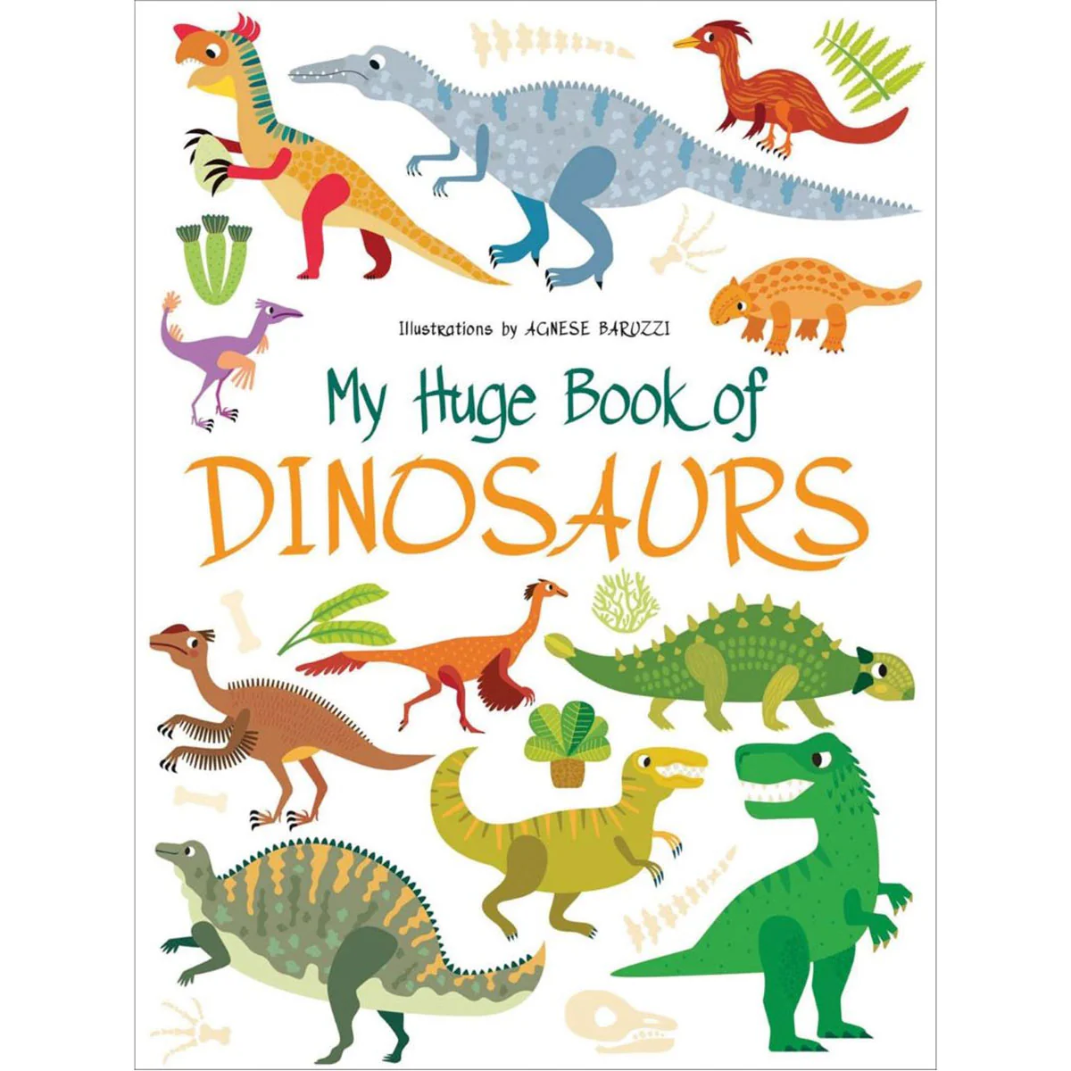 My Huge Book of Dinosaurs - Agnese Baruzzi