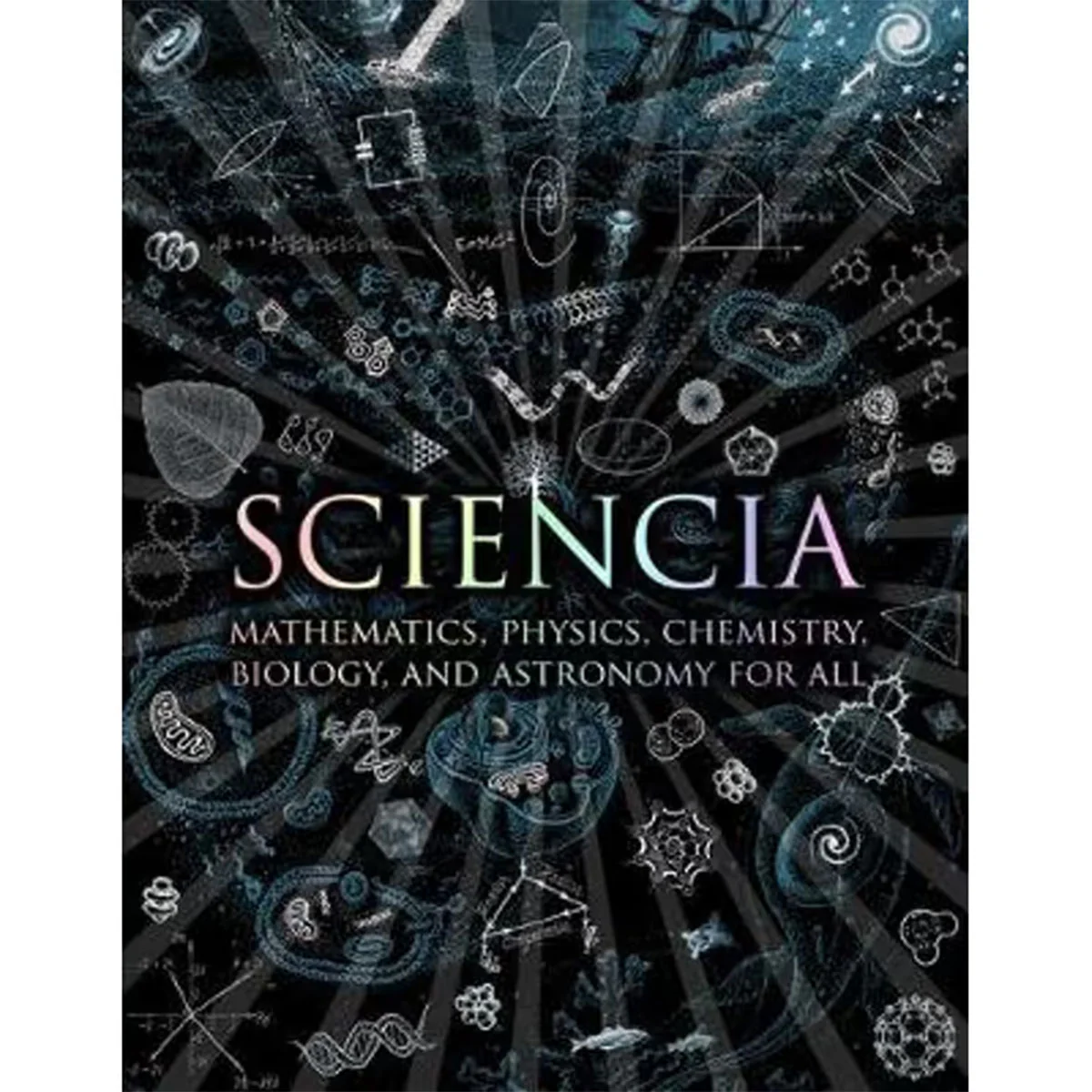 Sciencia: Mathematics, Physics, Chemistry, Biology, and Astronomy for All