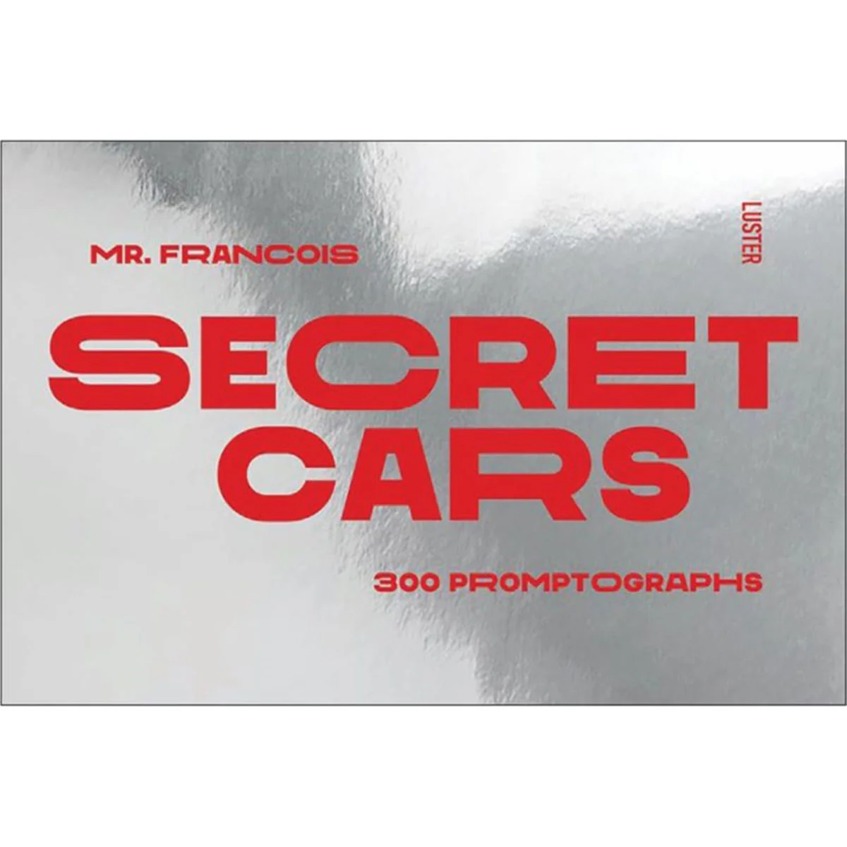 Secret Cars: 300 Promptographs - Francois Mercier